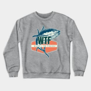 Where's The Fishing? - WTF Crewneck Sweatshirt